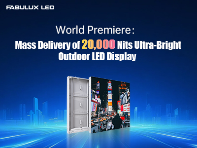 Fabulux Marks Milestone with World Premiere Mass Delivery of 20,000 Nits Ultra-Bright Outdoor LED Display